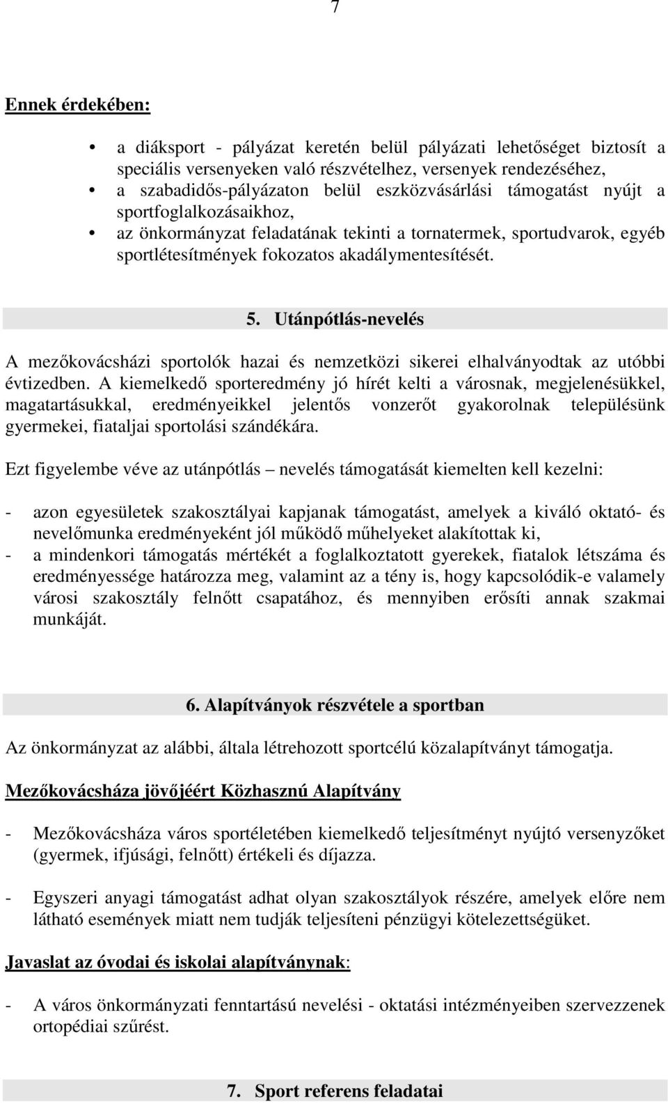 Utánpótlás-nevelés A mezőkovácsházi sportolók hazai és nemzetközi sikerei elhalványodtak az utóbbi évtizedben.