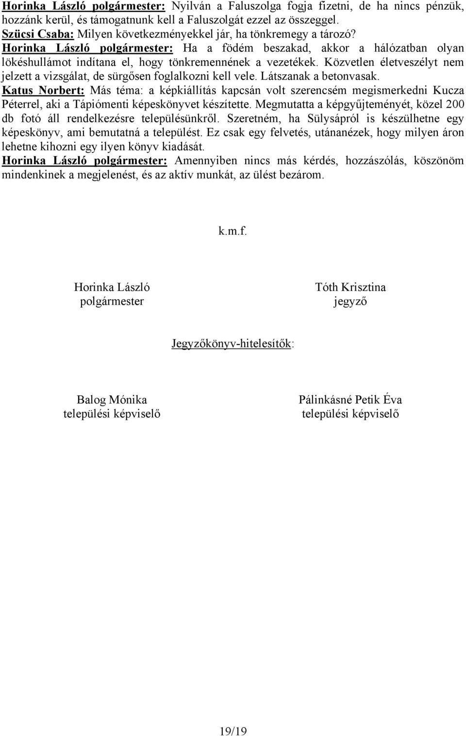 Horinka László polgármester: Ha a födém beszakad, akkor a hálózatban olyan lökéshullámot indítana el, hogy tönkremennének a vezetékek.