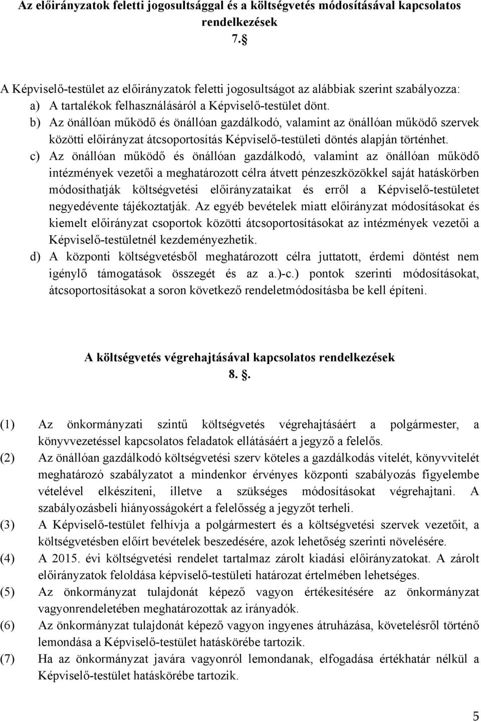 b) Az önállóan működő és önállóan gazdálkodó, valamint az önállóan működő szervek közötti előirányzat átcsoportosítás Képviselő-testületi döntés alapján történhet.