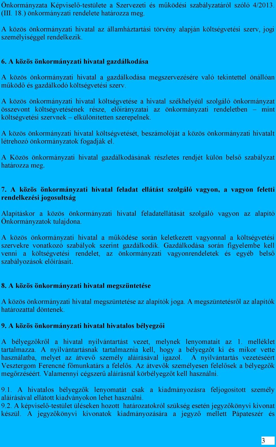 A közös önkormányzati hivatal gazdálkodása A közös önkormányzati hivatal a gazdálkodása megszervezésére való tekintettel önállóan működő és gazdálkodó költségvetési szerv.