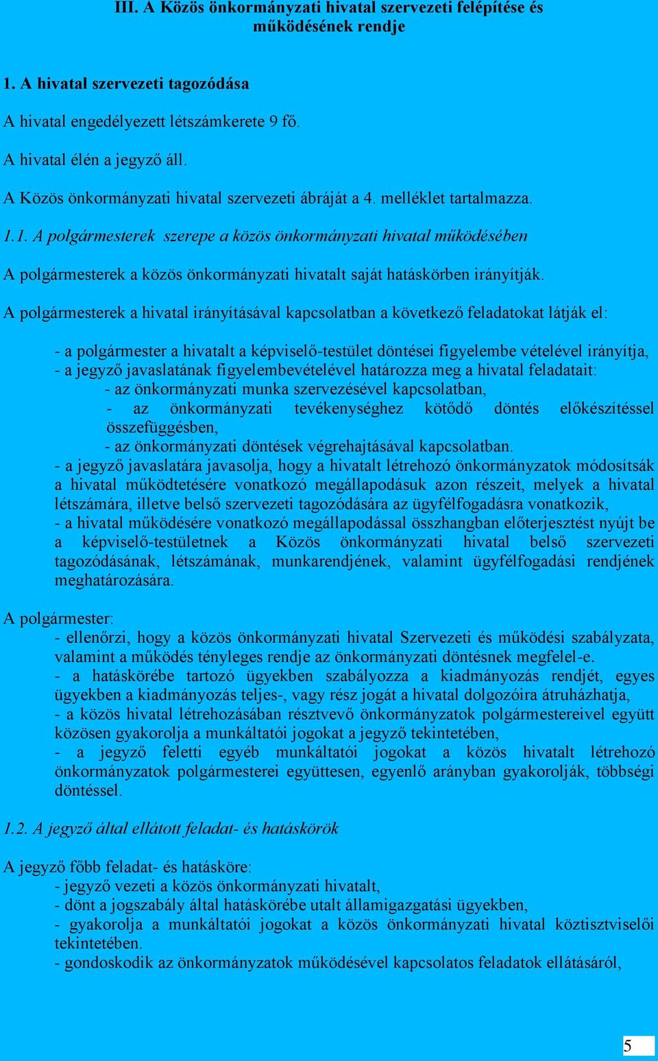 1. A polgármesterek szerepe a közös önkormányzati hivatal működésében A polgármesterek a közös önkormányzati hivatalt saját hatáskörben irányítják.