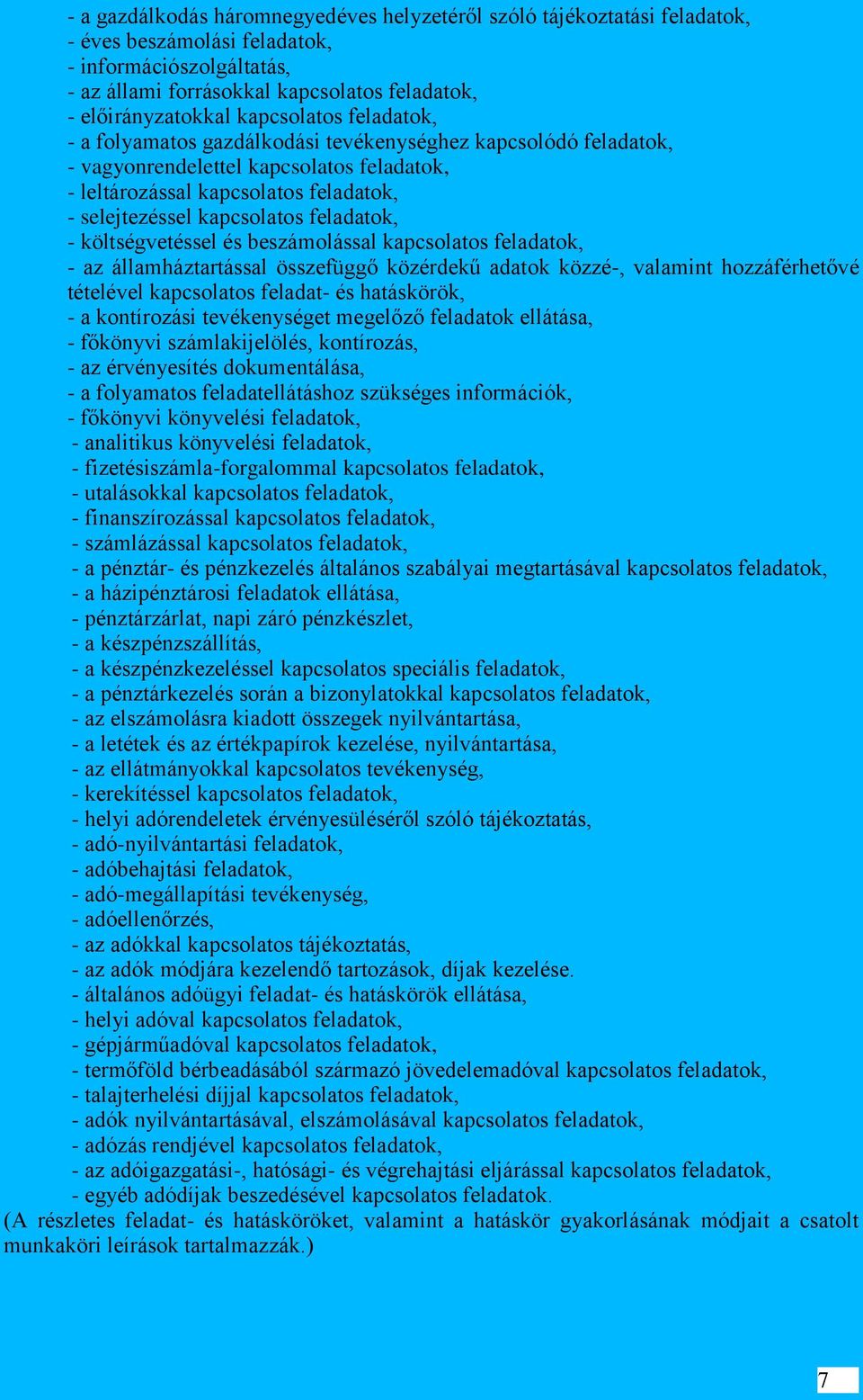 feladatok, - költségvetéssel és beszámolással kapcsolatos feladatok, - az államháztartással összefüggő közérdekű adatok közzé-, valamint hozzáférhetővé tételével kapcsolatos feladat- és hatáskörök, -