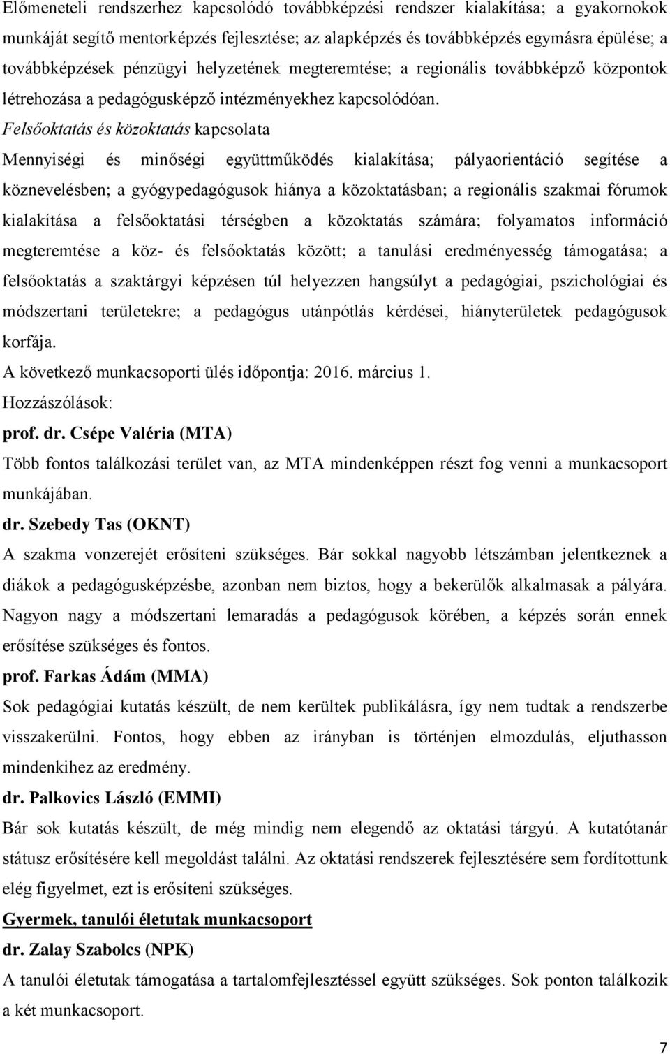 Felsőoktatás és közoktatás kapcsolata Mennyiségi és minőségi együttműködés kialakítása; pályaorientáció segítése a köznevelésben; a gyógypedagógusok hiánya a közoktatásban; a regionális szakmai