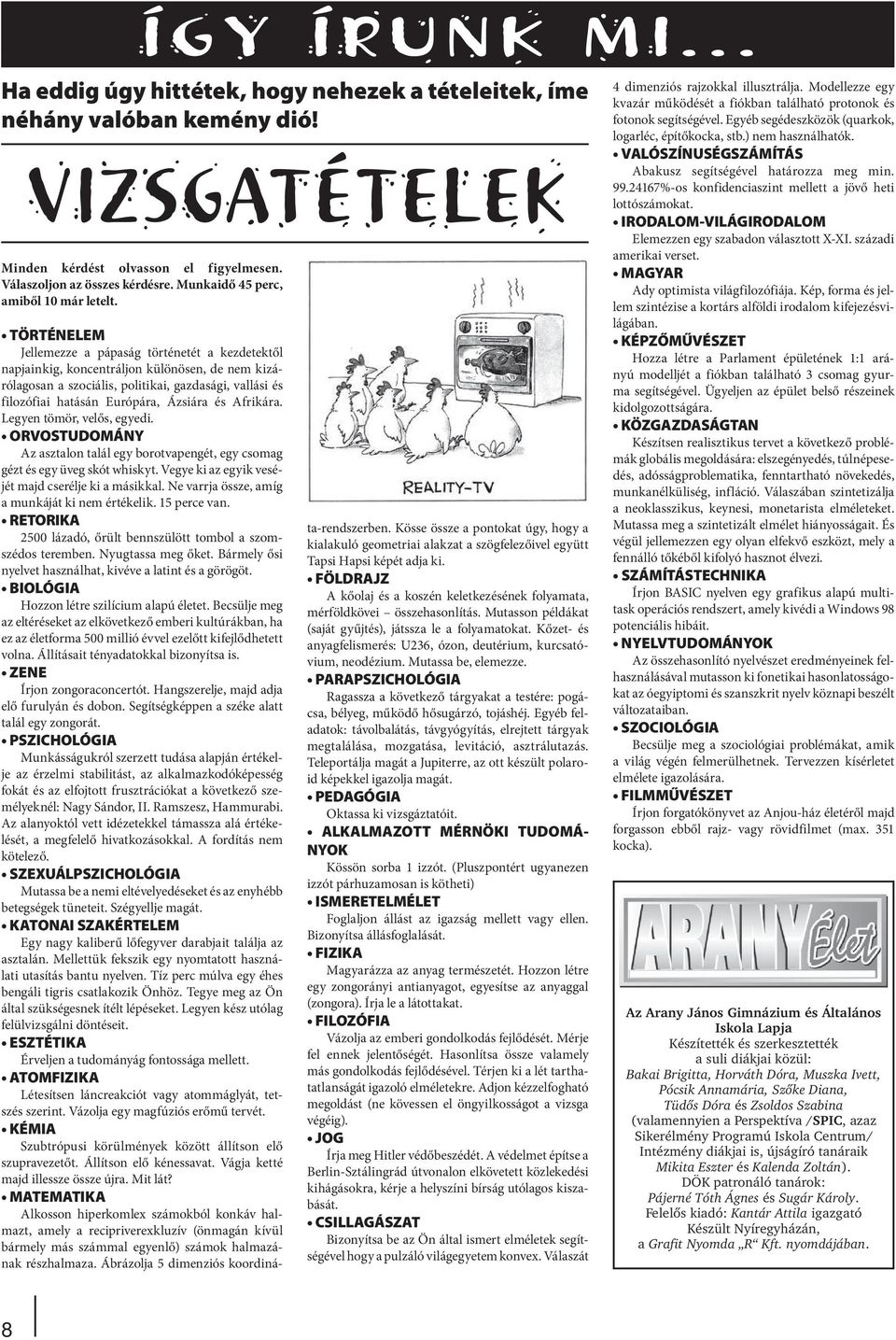 TÖRTÉNELEM Jellemezze a pápaság történetét a kezdetektől napjainkig, koncentráljon különösen, de nem kizárólagosan a szociális, politikai, gazdasági, vallási és filozófiai hatásán Európára, Ázsiára