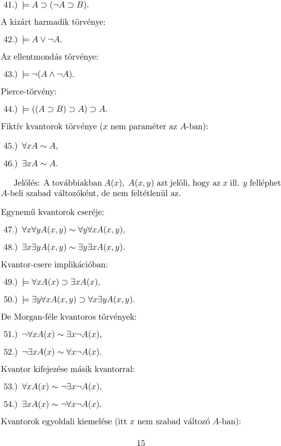 y felléphet A-beli szabad változóként, de nem feltétlenül az. Egynemű kvantorok cseréje: 47.) x ya(x, y) y xa(x, y), 48.) x ya(x, y) y xa(x, y). Kvantor-csere implikációban: 49.