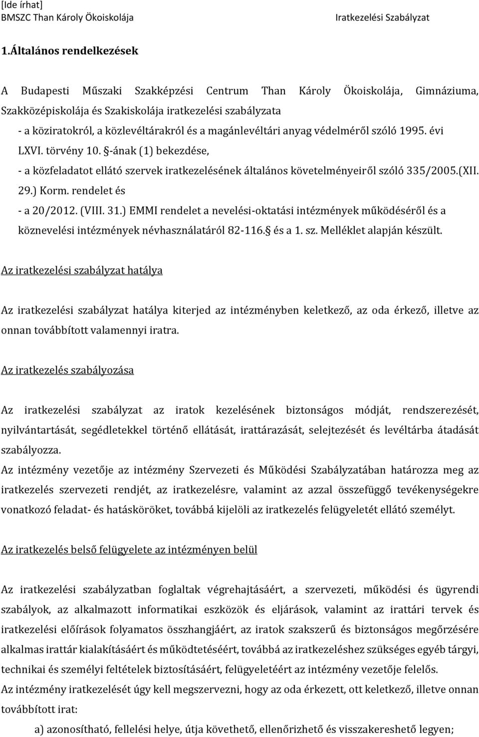 rendelet és - a 20/2012. (VIII. 31.) EMMI rendelet a nevelési-oktatási intézmények működéséről és a köznevelési intézmények névhasználatáról 82-116. és a 1. sz. Melléklet alapján készült.