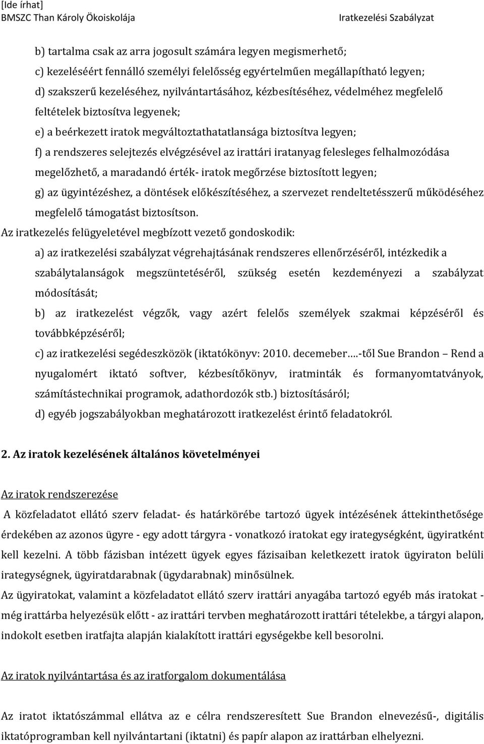 felesleges felhalmozódása megelőzhető, a maradandó érték- iratok megőrzése biztosított legyen; g) az ügyintézéshez, a döntések előkészítéséhez, a szervezet rendeltetésszerű működéséhez megfelelő