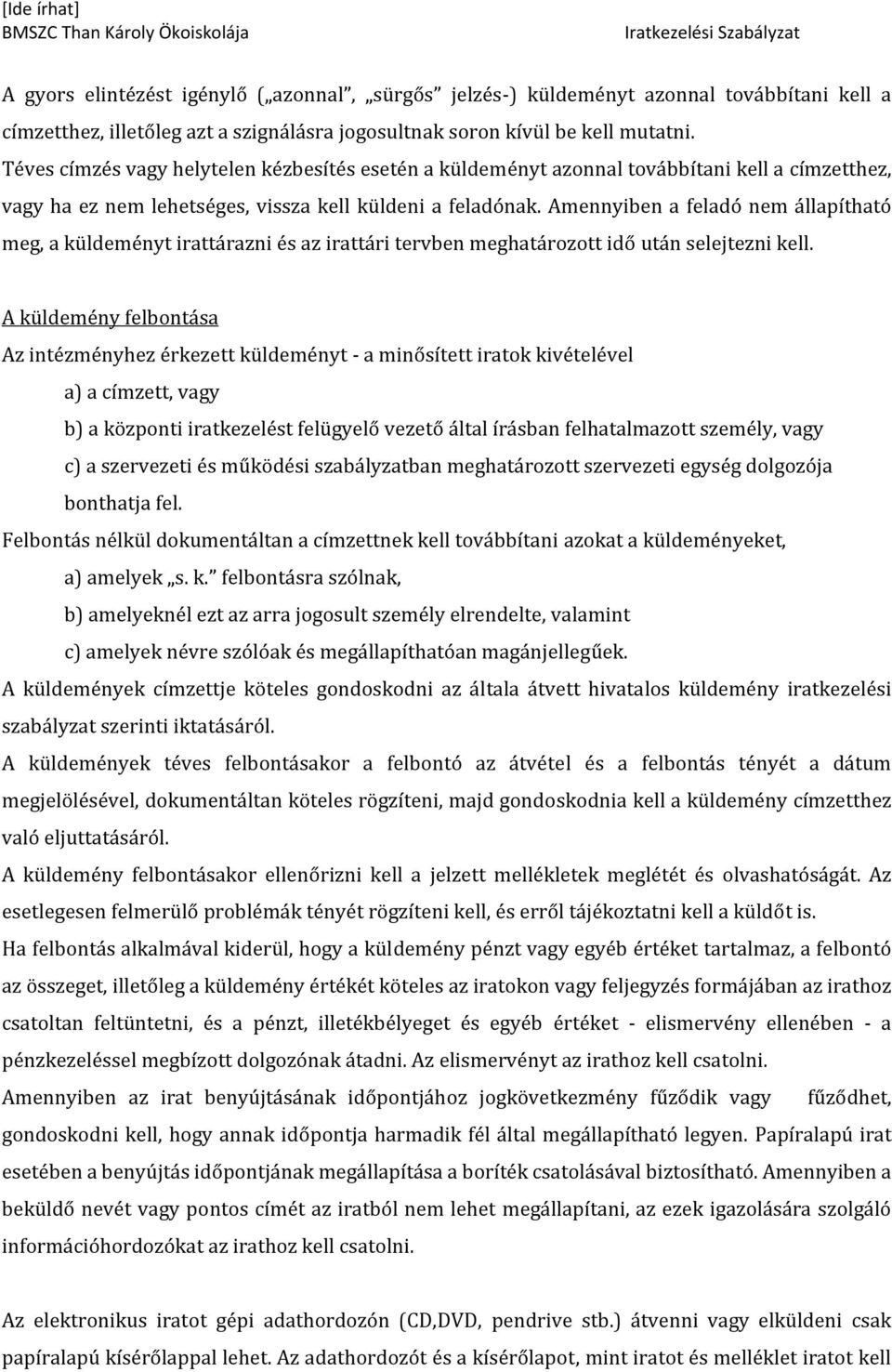 Amennyiben a feladó nem állapítható meg, a küldeményt irattárazni és az irattári tervben meghatározott idő után selejtezni kell.