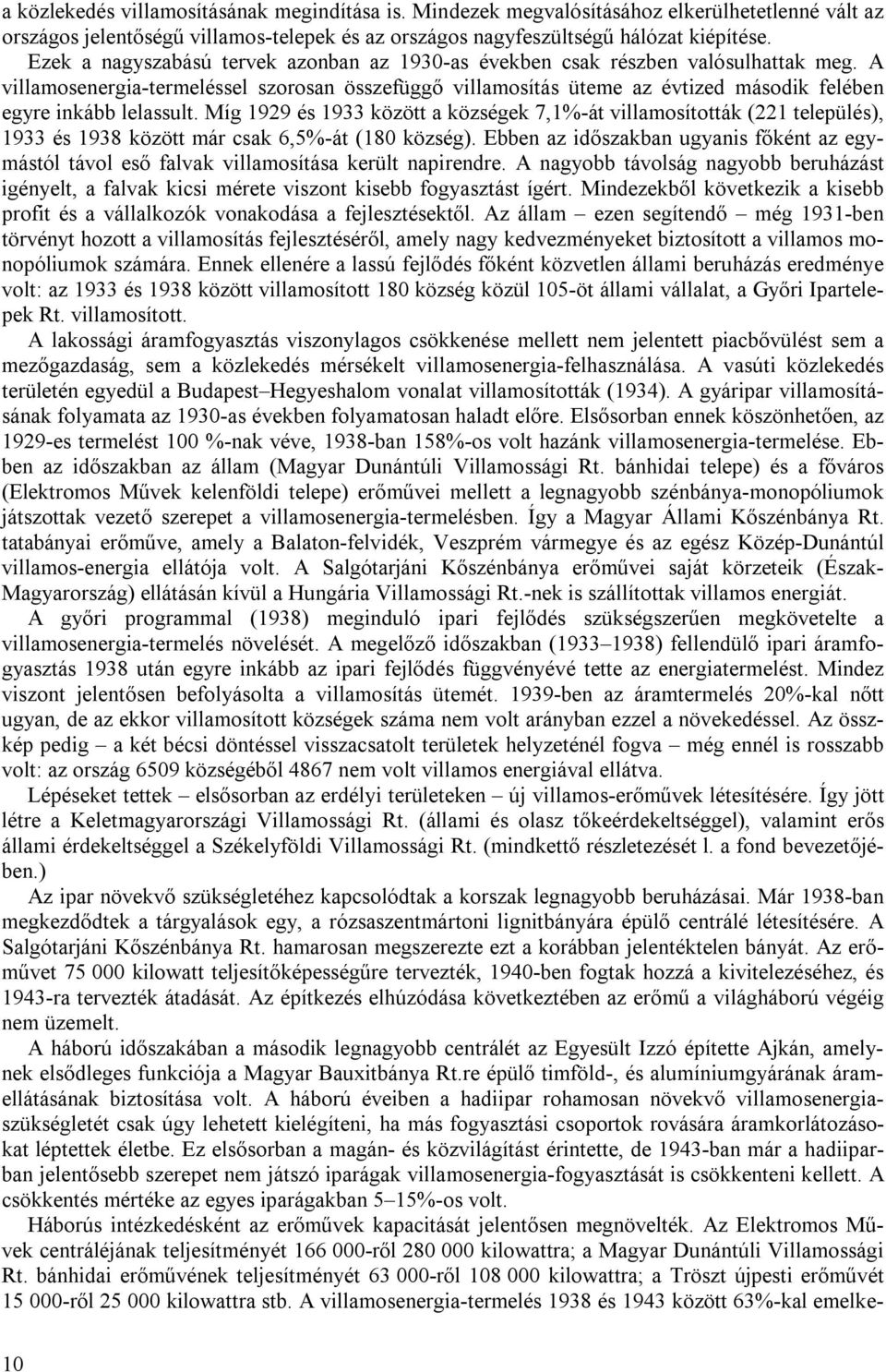 A villamosenergia-termeléssel szorosan összefüggő villamosítás üteme az évtized második felében egyre inkább lelassult.