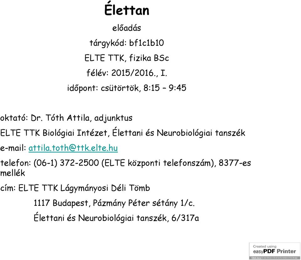 Tóth Attila, adjunktus ELTE TTK Biológiai Intézet, Élettani és Neurobiológiai tanszék e-mail: attila.