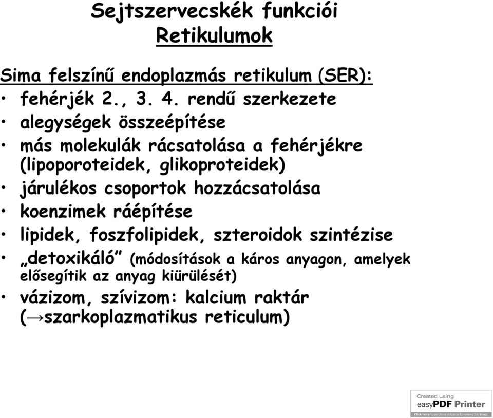 járulékos csoportok hozzácsatolása koenzimek ráépítése lipidek, foszfolipidek, szteroidok szintézise detoxikáló