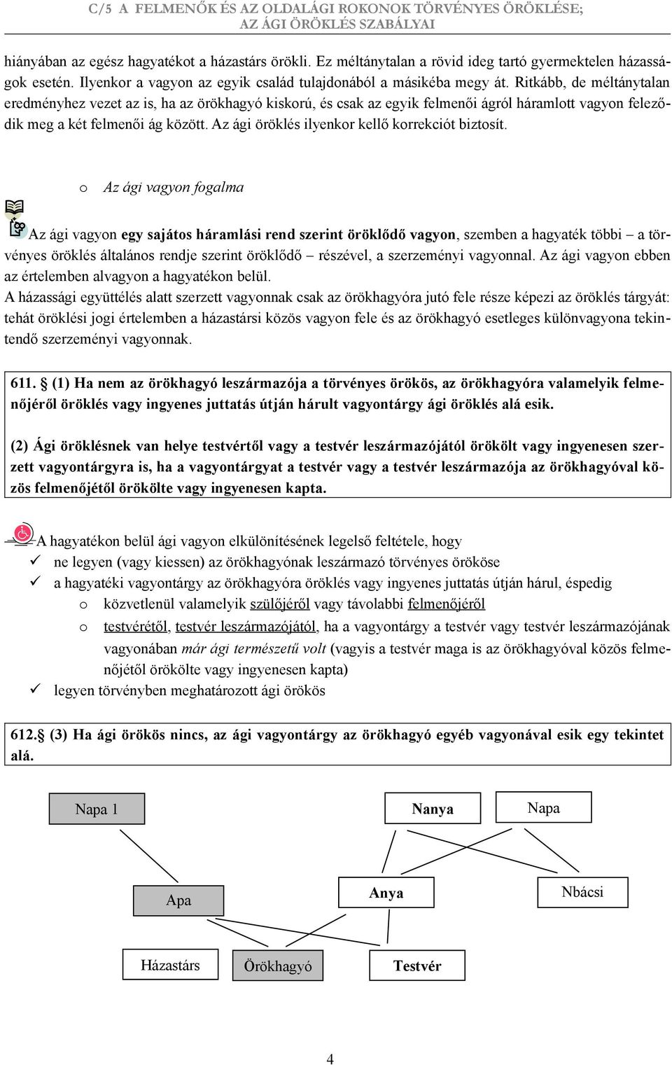 Az ági öröklés ilyenkr kellő krrekciót biztsít.