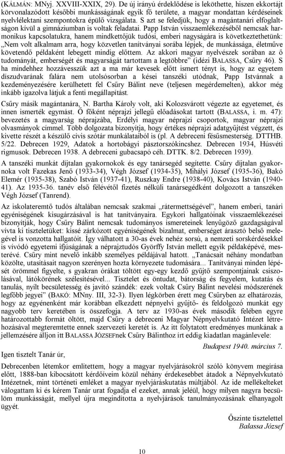S azt se feledjük, hogy a magántanári elfoglaltságon kívül a gimnáziumban is voltak feladatai.