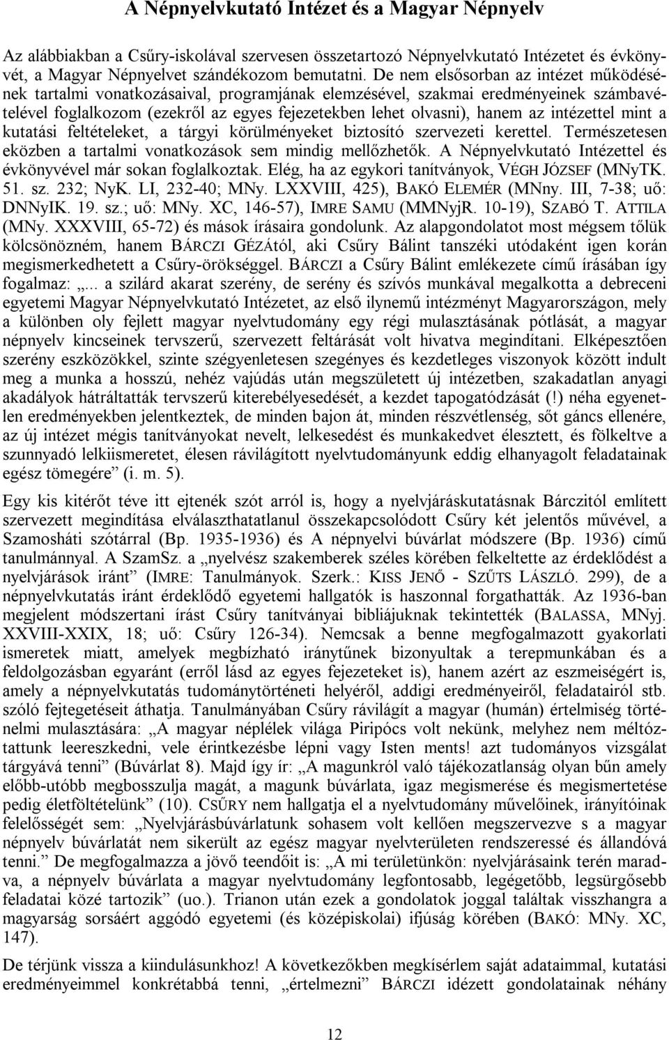 intézettel mint a kutatási feltételeket, a tárgyi körülményeket biztosító szervezeti kerettel. Természetesen eközben a tartalmi vonatkozások sem mindig mellőzhetők.