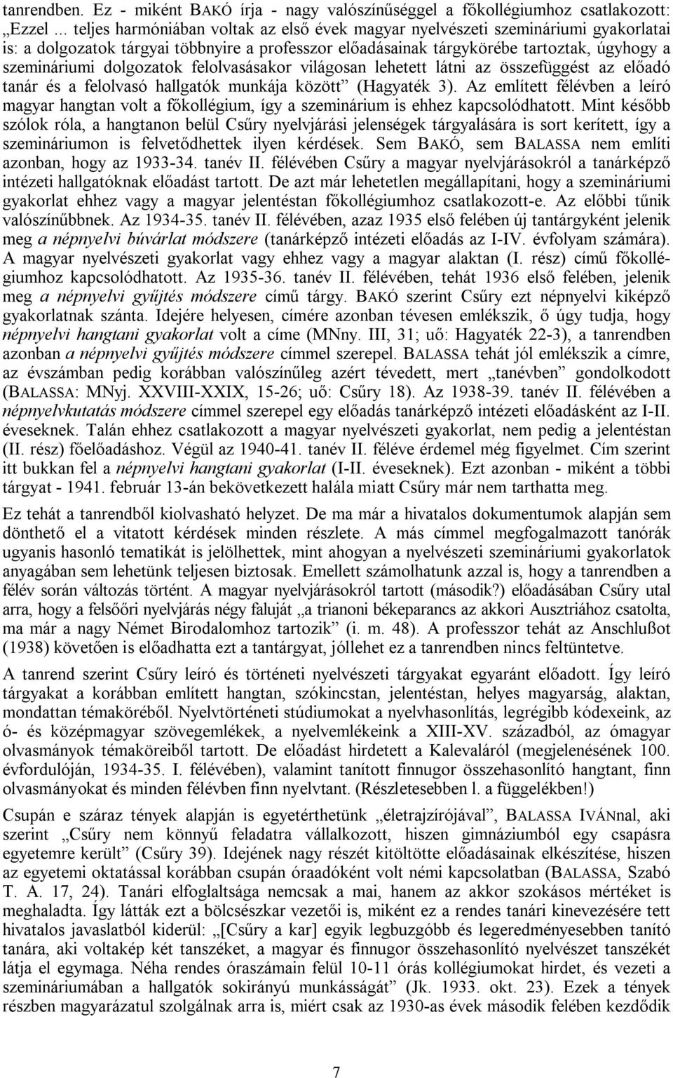 dolgozatok felolvasásakor világosan lehetett látni az összefüggést az előadó tanár és a felolvasó hallgatók munkája között (Hagyaték 3).