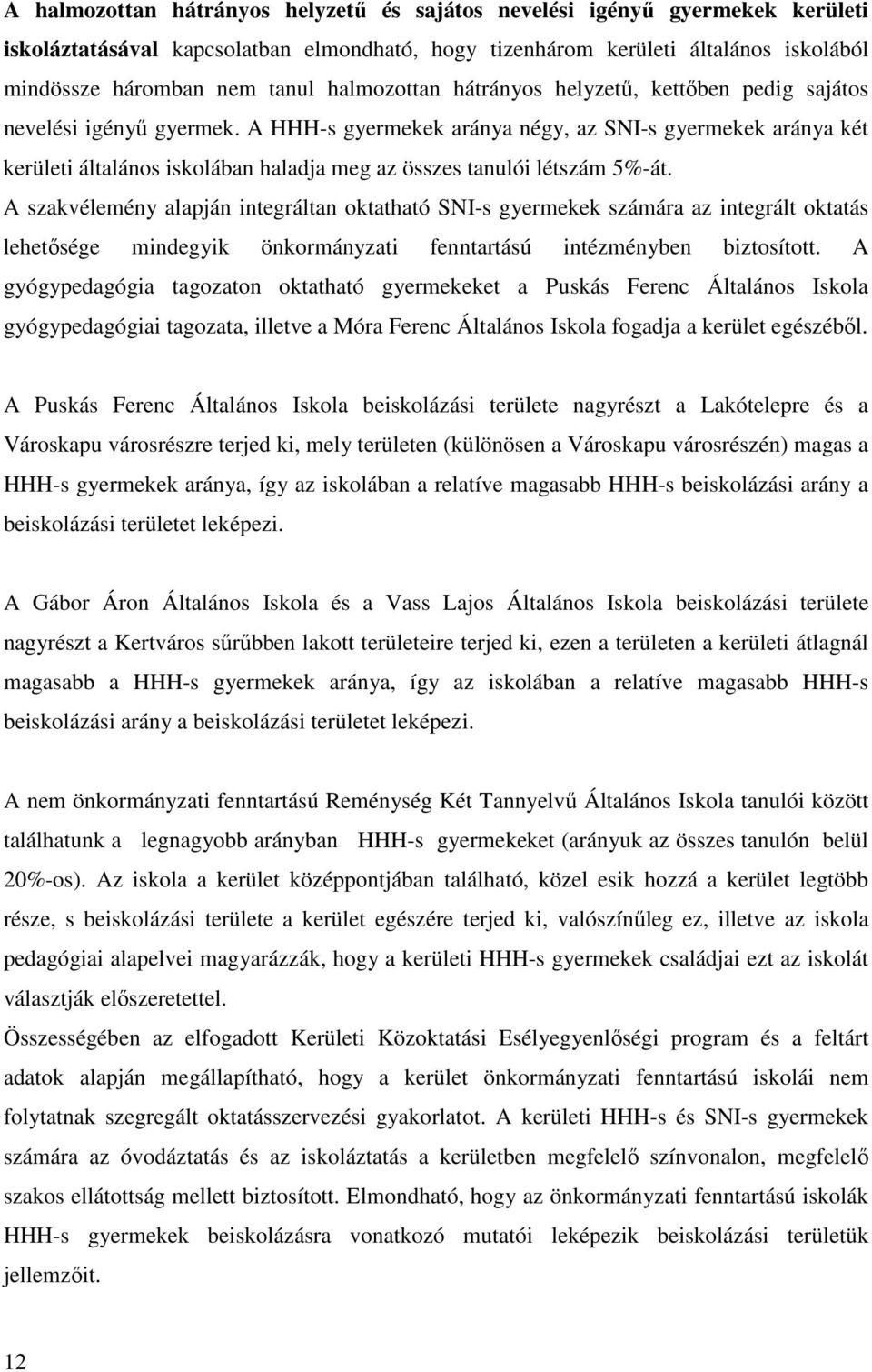 A HHH-s gyermekek aránya négy, az SNI-s gyermekek aránya két kerületi általános iskolában haladja meg az összes tanulói létszám 5%-át.