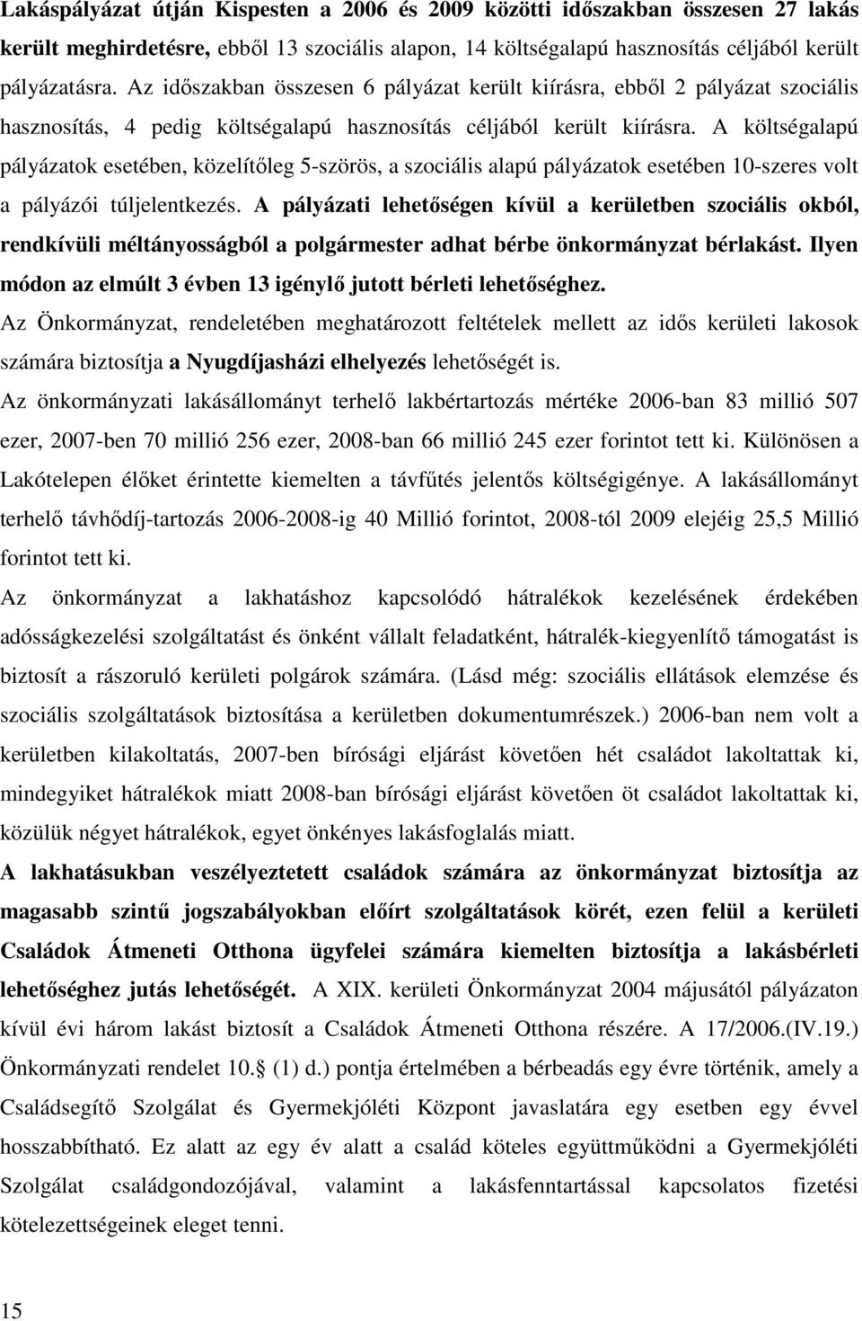 A költségalapú pályázatok esetében, közelítıleg 5-szörös, a szociális alapú pályázatok esetében 10-szeres volt a pályázói túljelentkezés.