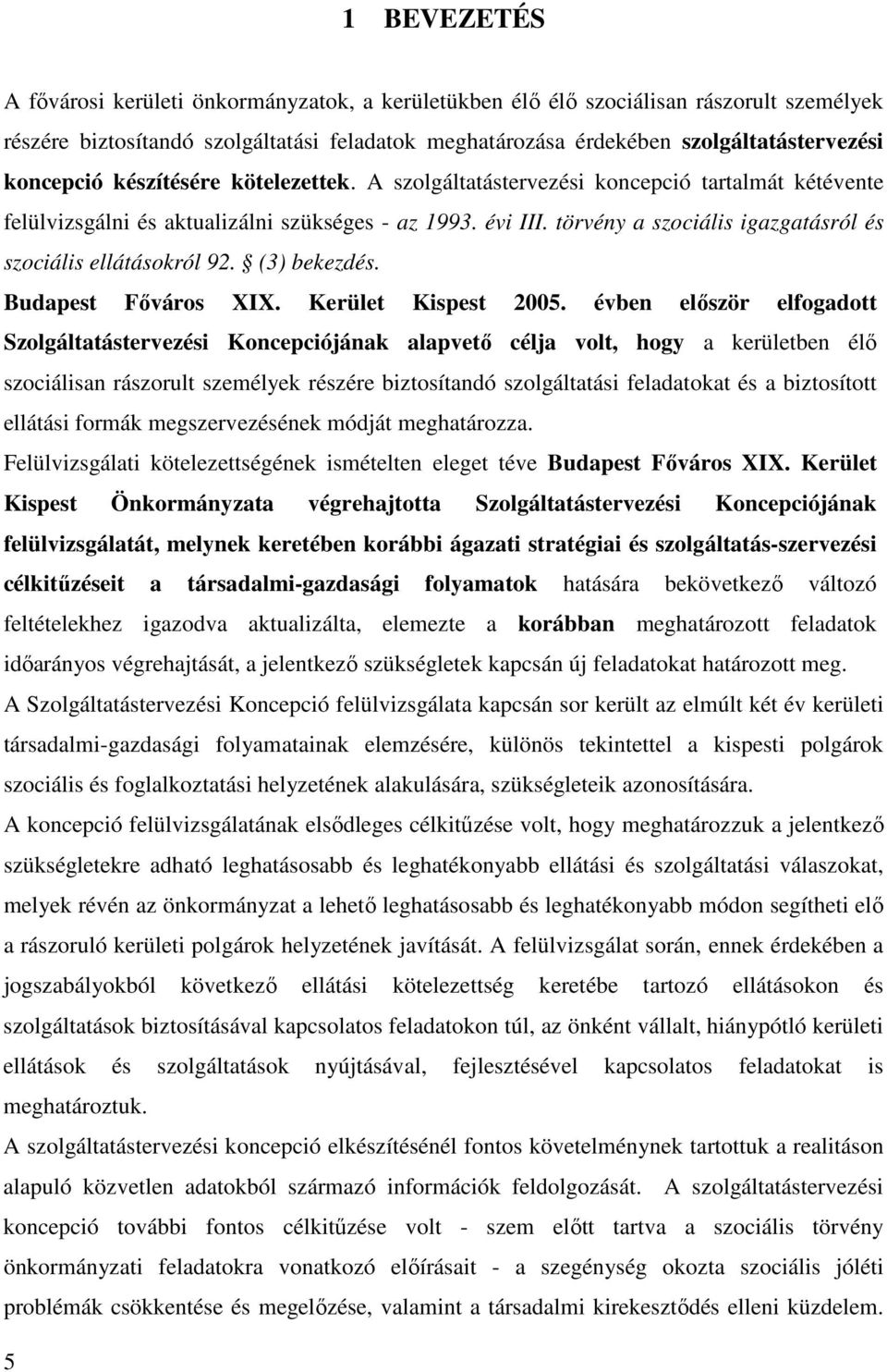 törvény a szociális igazgatásról és szociális ellátásokról 92. (3) bekezdés. Budapest Fıváros XIX. Kerület Kispest 2005.