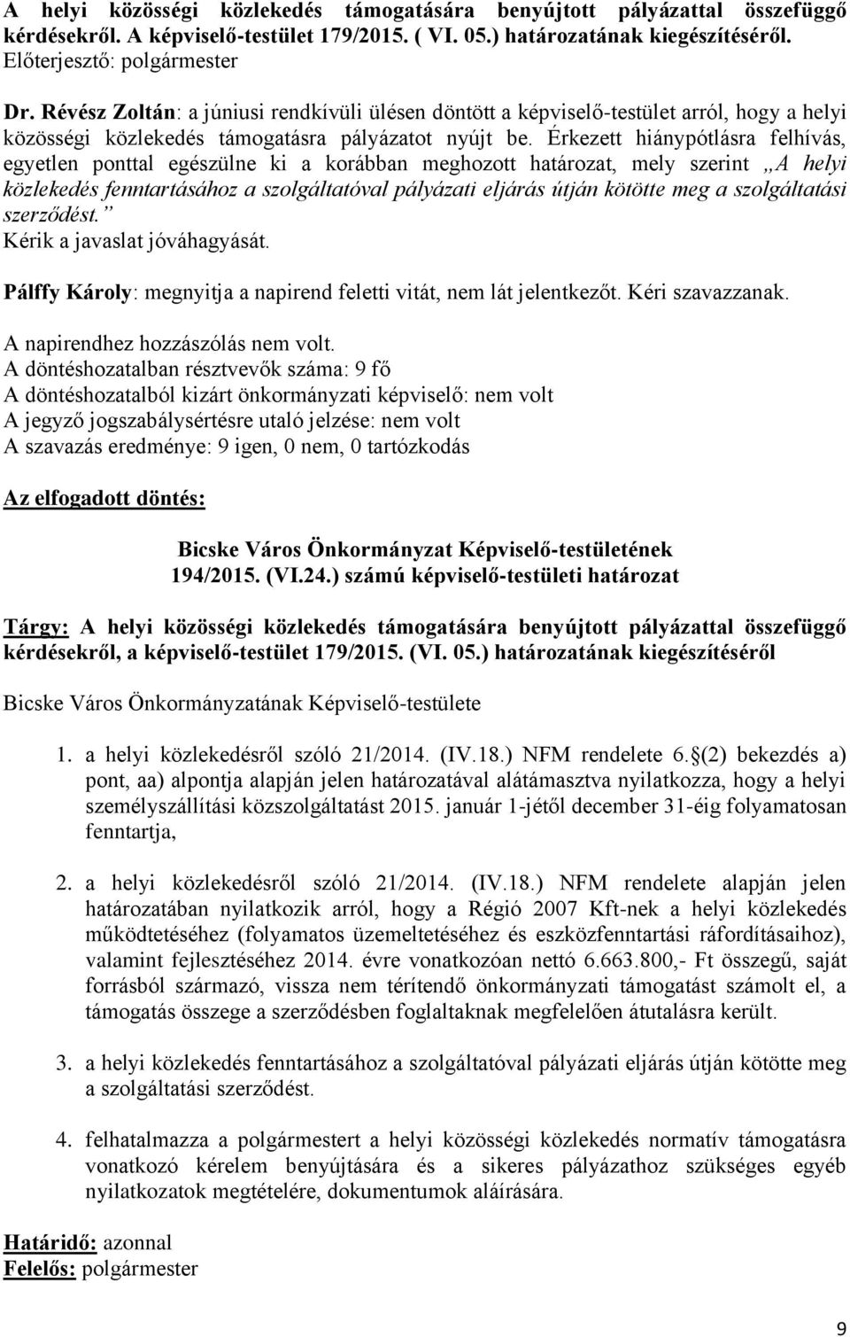 Érkezett hiánypótlásra felhívás, egyetlen ponttal egészülne ki a korábban meghozott határozat, mely szerint A helyi közlekedés fenntartásához a szolgáltatóval pályázati eljárás útján kötötte meg a