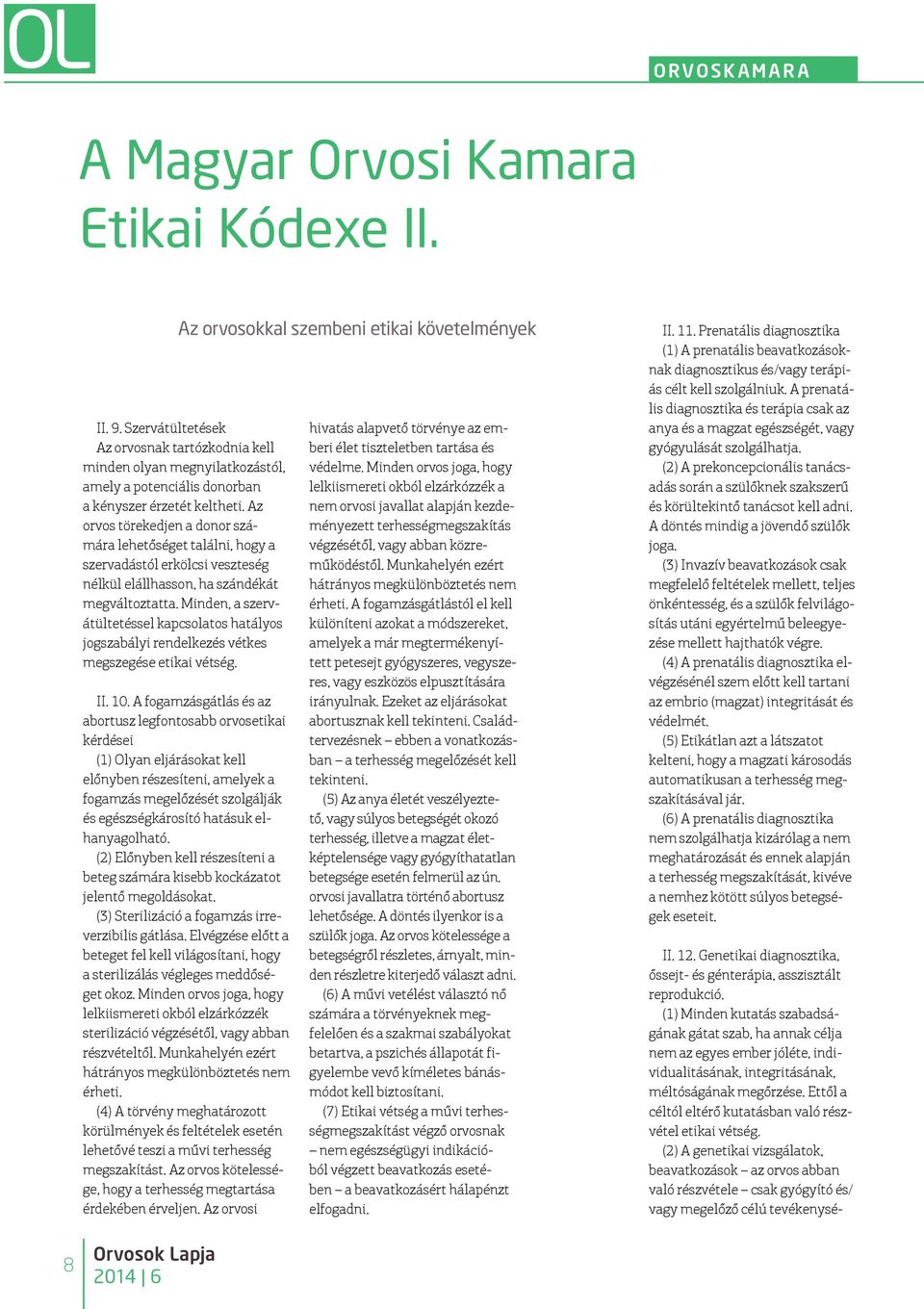 Az orvos törekedjen a donor számára lehetőséget találni, hogy a szervadástól erkölcsi veszteség nélkül elállhasson, ha szándékát megváltoztatta.