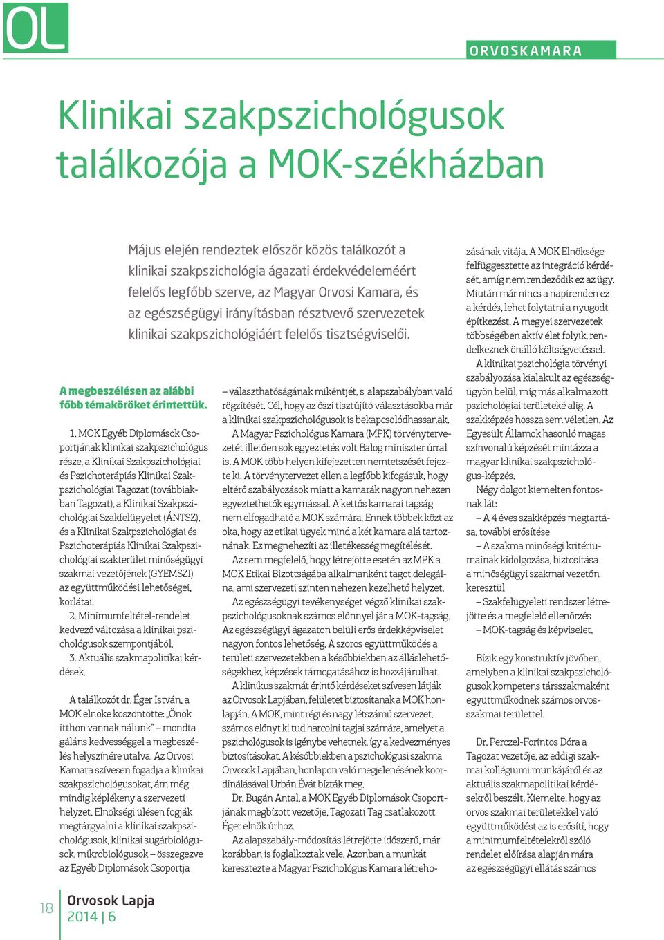 MOK Egyéb Diplomások Csoportjának klinikai szakpszichológus része, a Klinikai Szakpszichológiai és Pszichoterápiás Klinikai Szakpszichológiai Tagozat (továbbiakban Tagozat), a Klinikai