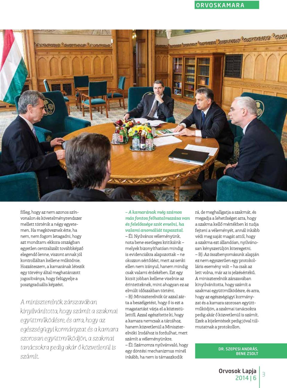 Hozzáteszem, a kamarának létezik egy törvény által meghatározott jogosítványa, hogy felügyelje a posztgraduális képzést.