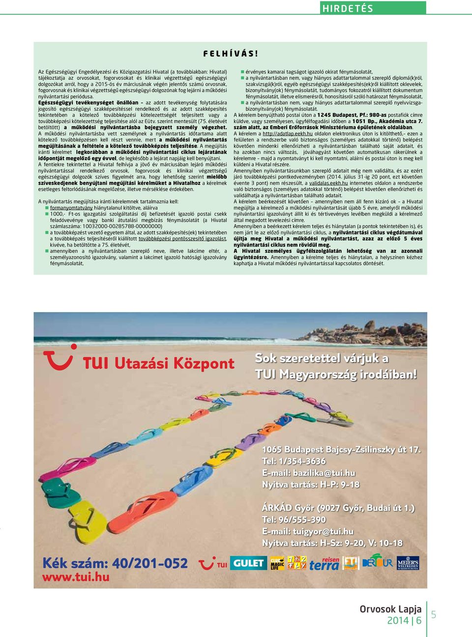 márciusának végén jelentős számú orvosnak, fogorvosnak és klinikai végzettségű egészségügyi dolgozónak fog lejárni a működési nyilvántartási periódusa.