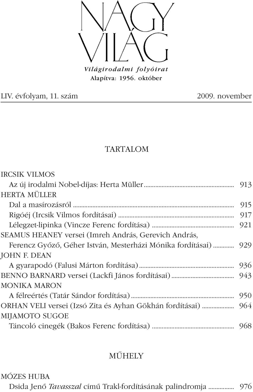 .. 921 SEAMUS HEANEY versei (Imreh András, Gerevich András, Ferencz Győző, Géher István, Mesterházi Mónika fordításai)... 929 JOHN F. DEAN A gyarapodó (Falusi Márton fordítása).