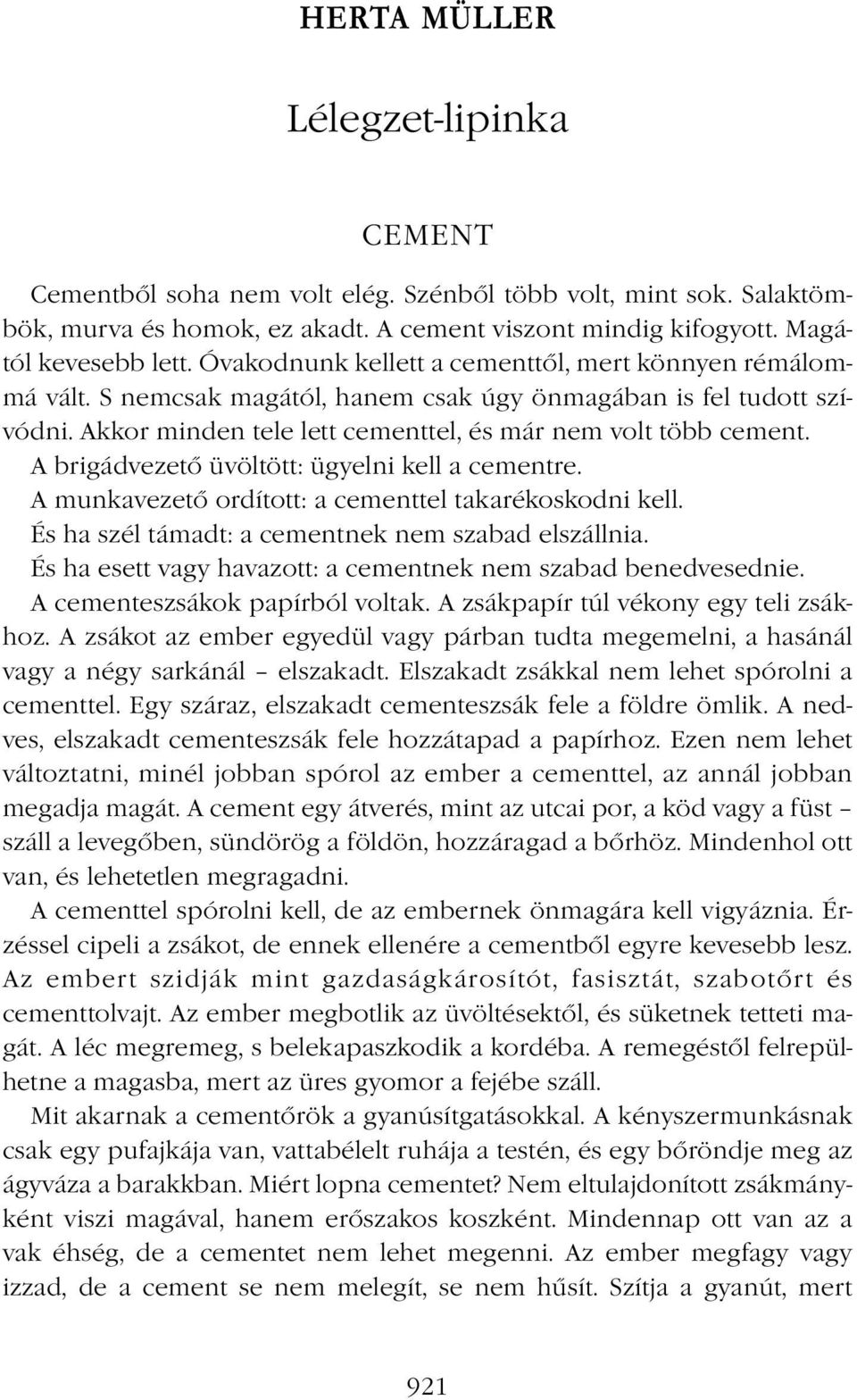 A brigádvezető üvöltött: ügyelni kell a cementre. A munkavezető ordított: a cementtel takarékoskodni kell. És ha szél támadt: a cementnek nem szabad elszállnia.