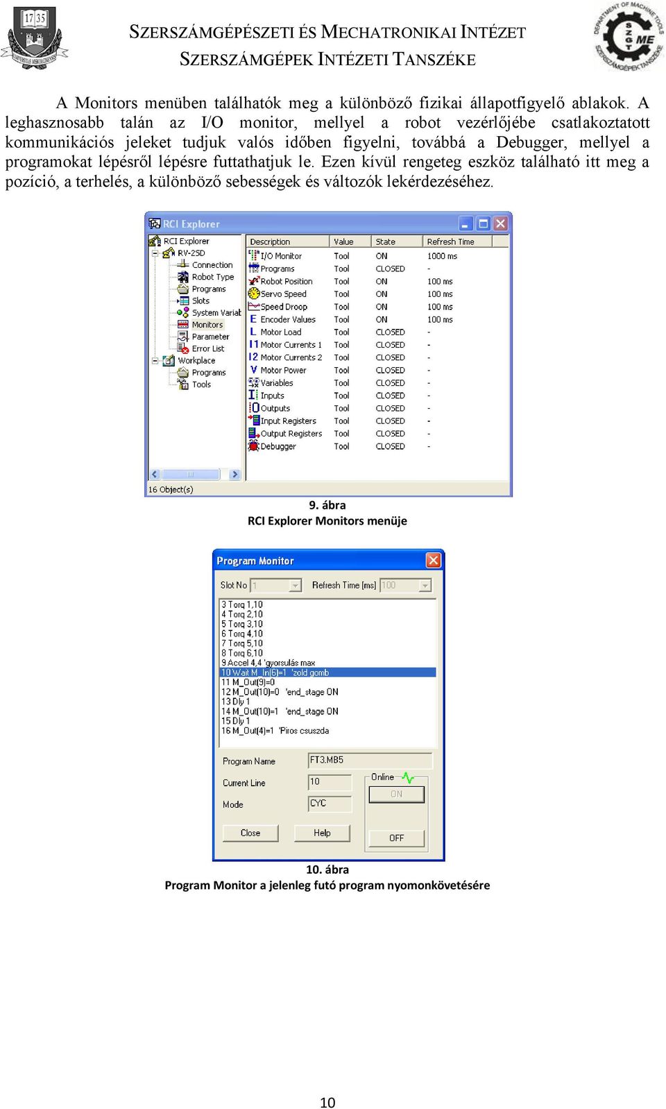 figyelni, továbbá a Debugger, mellyel a programokat lépésről lépésre futtathatjuk le.