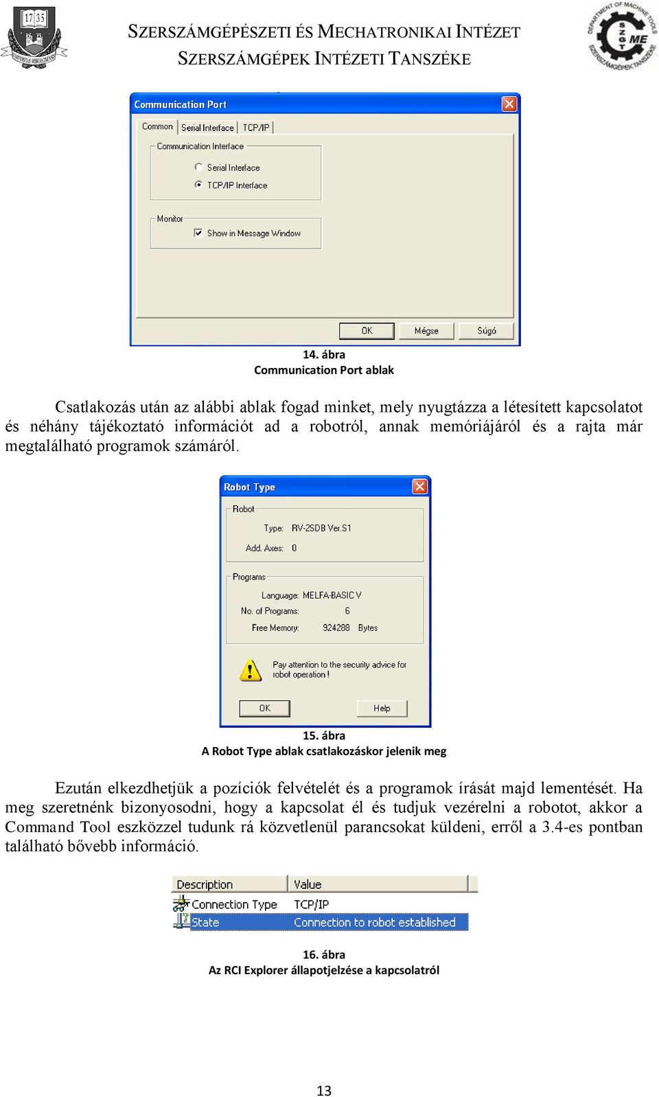 ábra A Robot Type ablak csatlakozáskor jelenik meg Ezután elkezdhetjük a pozíciók felvételét és a programok írását majd lementését.