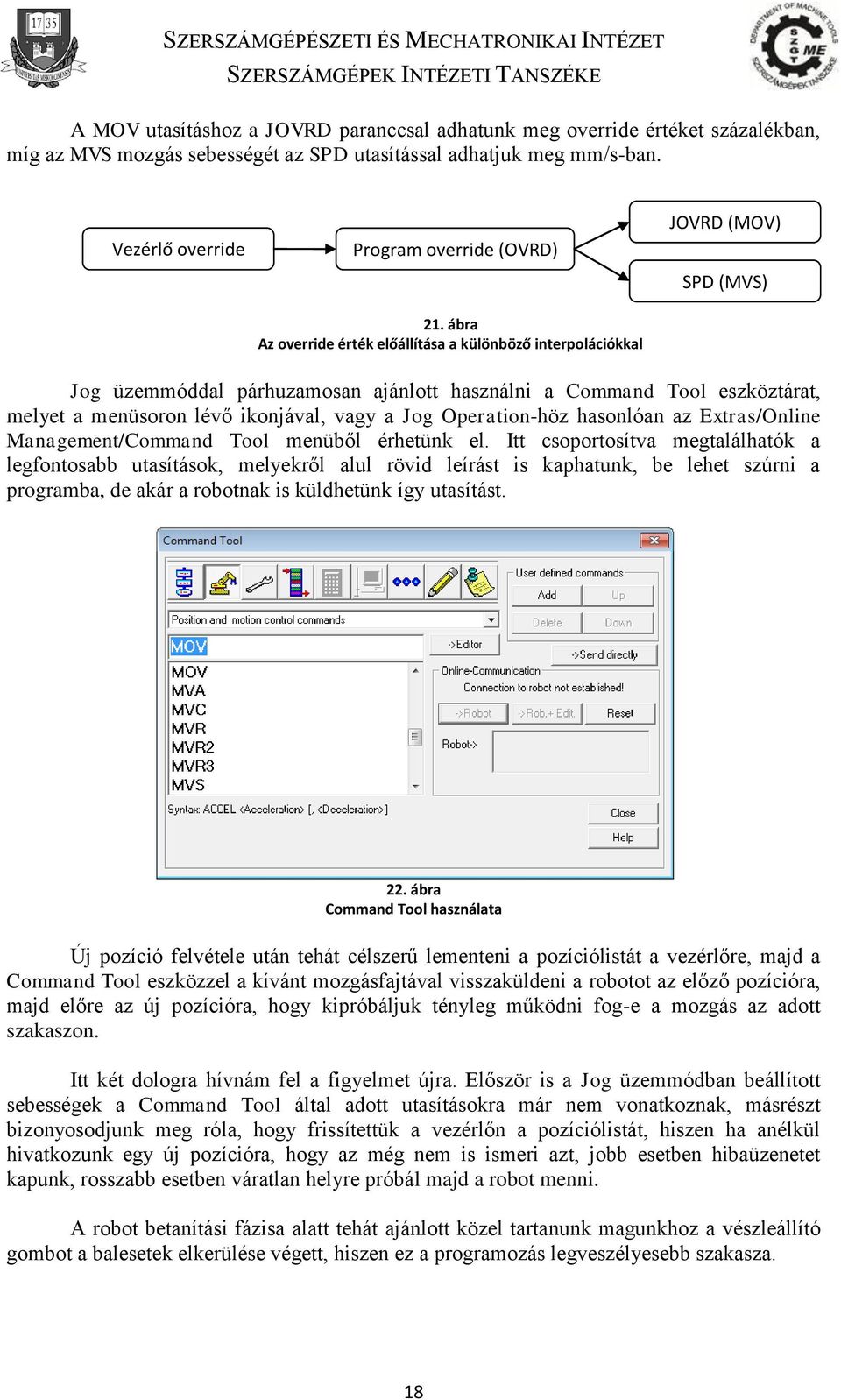 vagy a Jog Operation-höz hasonlóan az Extras/Online Management/Command Tool menüből érhetünk el.