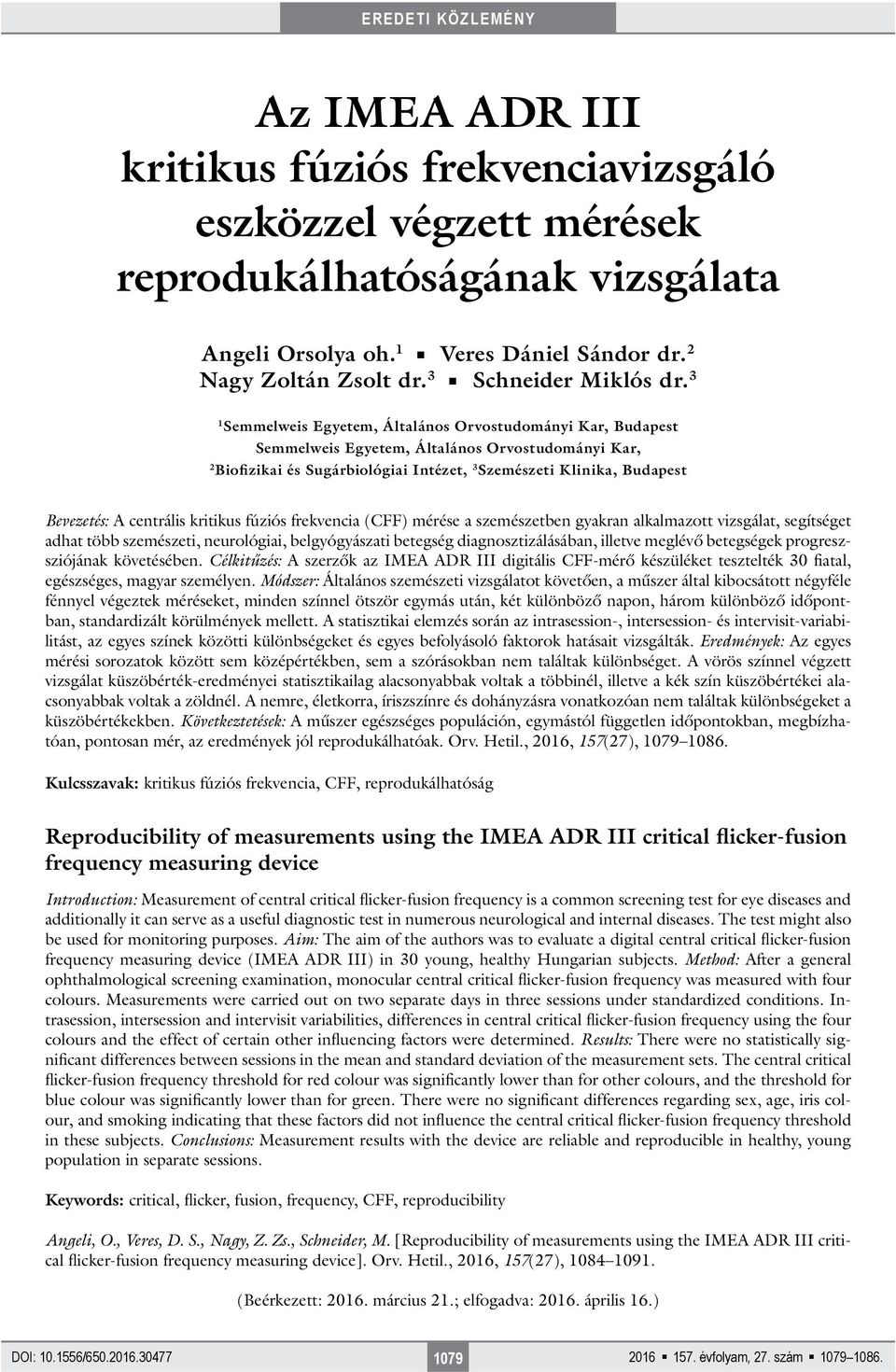 3 1 Semmelweis Egyetem, Általános Orvostudományi Kar, Budapest Semmelweis Egyetem, Általános Orvostudományi Kar, 2 Biofizikai és Sugárbiológiai Intézet, 3 Szemészeti Klinika, Budapest Bevezetés: A