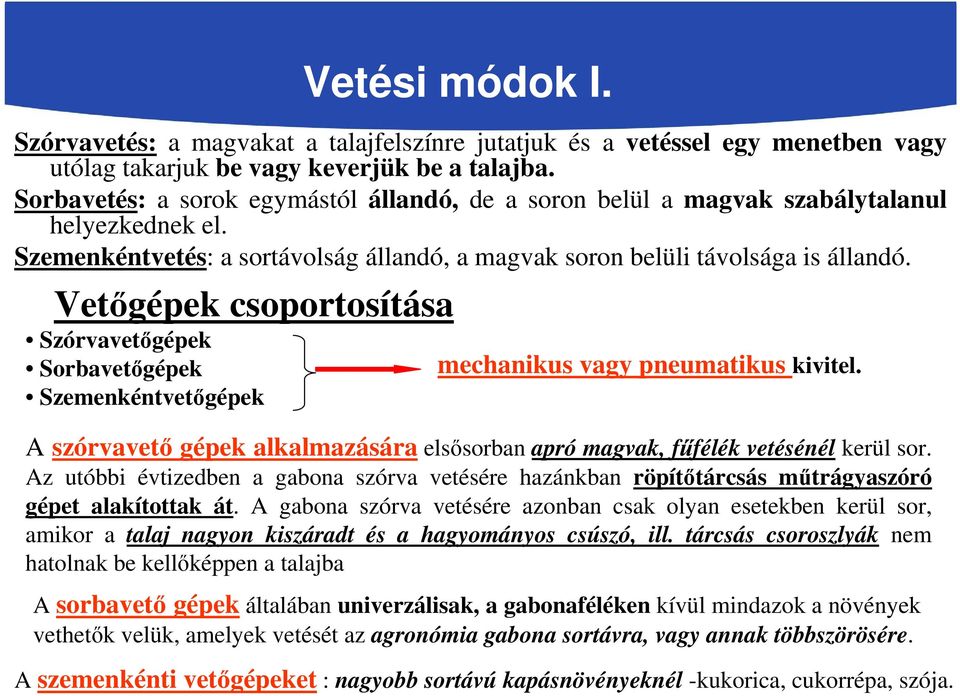 Vetőgépek csoportosítása Szórvavetőgépek Sorbavetőgépek Szemenkéntvetőgépek Vetési módok I. mechanikus vagy pneumatikus kivitel.