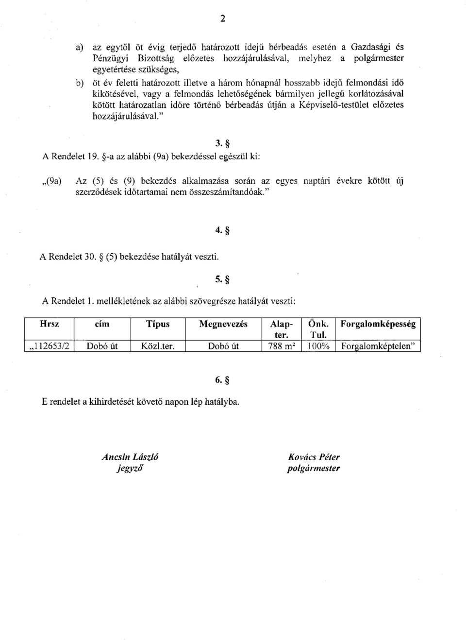 Képviselő-testület előzetes hozzáj árulásával." A Rendelet 19.