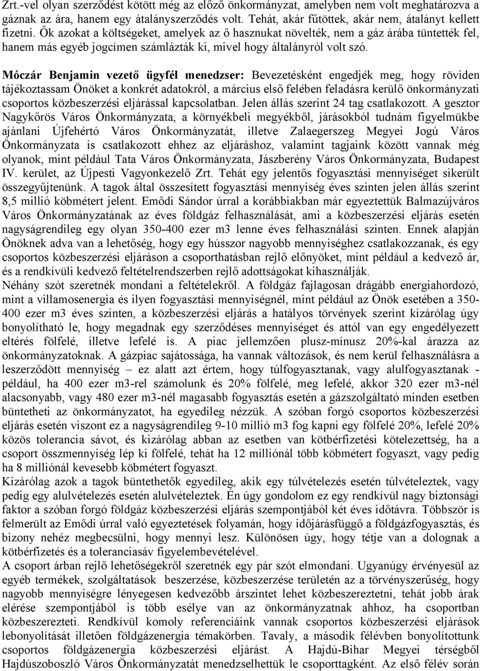 Móczár Benjamin vezető ügyfél menedzser: Bevezetésként engedjék meg, hogy röviden tájékoztassam Önöket a konkrét adatokról, a március első felében feladásra kerülő önkormányzati csoportos