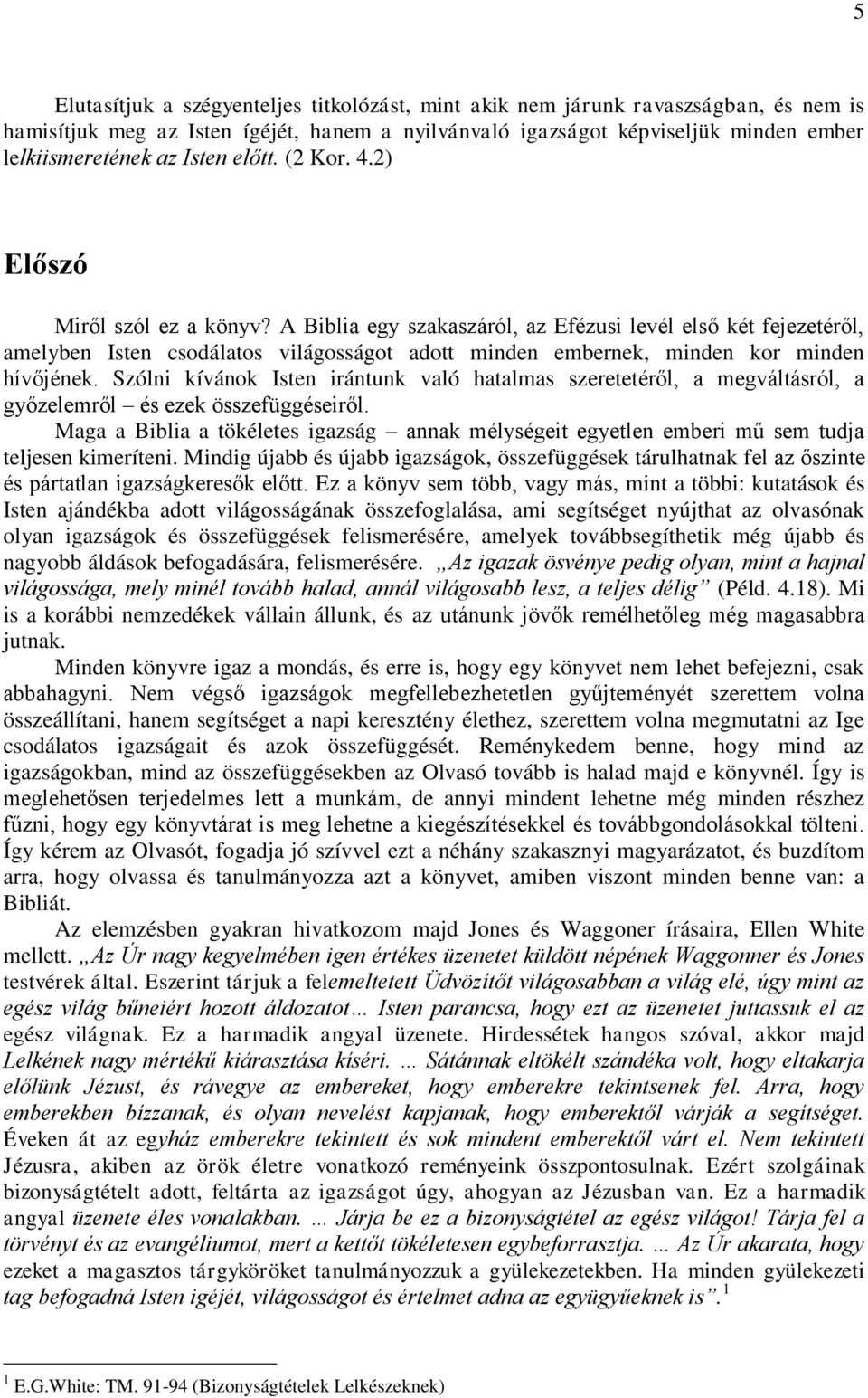 A Biblia egy szakaszáról, az Efézusi levél első két fejezetéről, amelyben Isten csodálatos világosságot adott minden embernek, minden kor minden hívőjének.