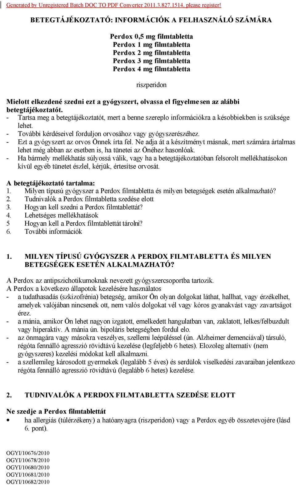 elkezdené szedni ezt a gyógyszert, olvassa el figyelme sen az alábbi betegtájékoztatót. - Tartsa meg a betegtájékoztatót, mert a benne szereplo információkra a késobbiekben is szüksége lehet.