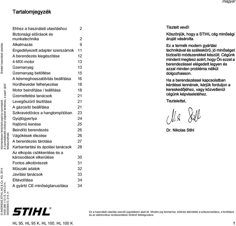 0000000573_014_H Ehhez a használati utasításhoz 2 Biztonsági előírások és munkatechnika 2 Alkalmazás 9 Engedélyezett adapter szerszámok 11 A berendezés kiegészítése 12 4-MIX-motor 13 Üzemanyag 13