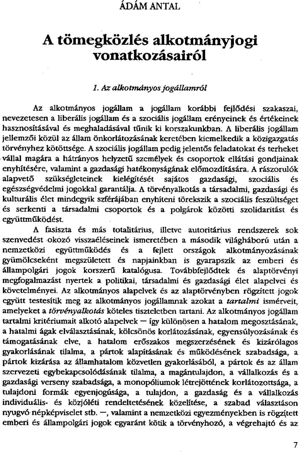 meghaladásával tűnik ki korszakunkban. A liberális jogállam jellemzői közül az állam önkorlátozásának keretében kiemelkedik a közigazgatás törvényhez kötöttsége.