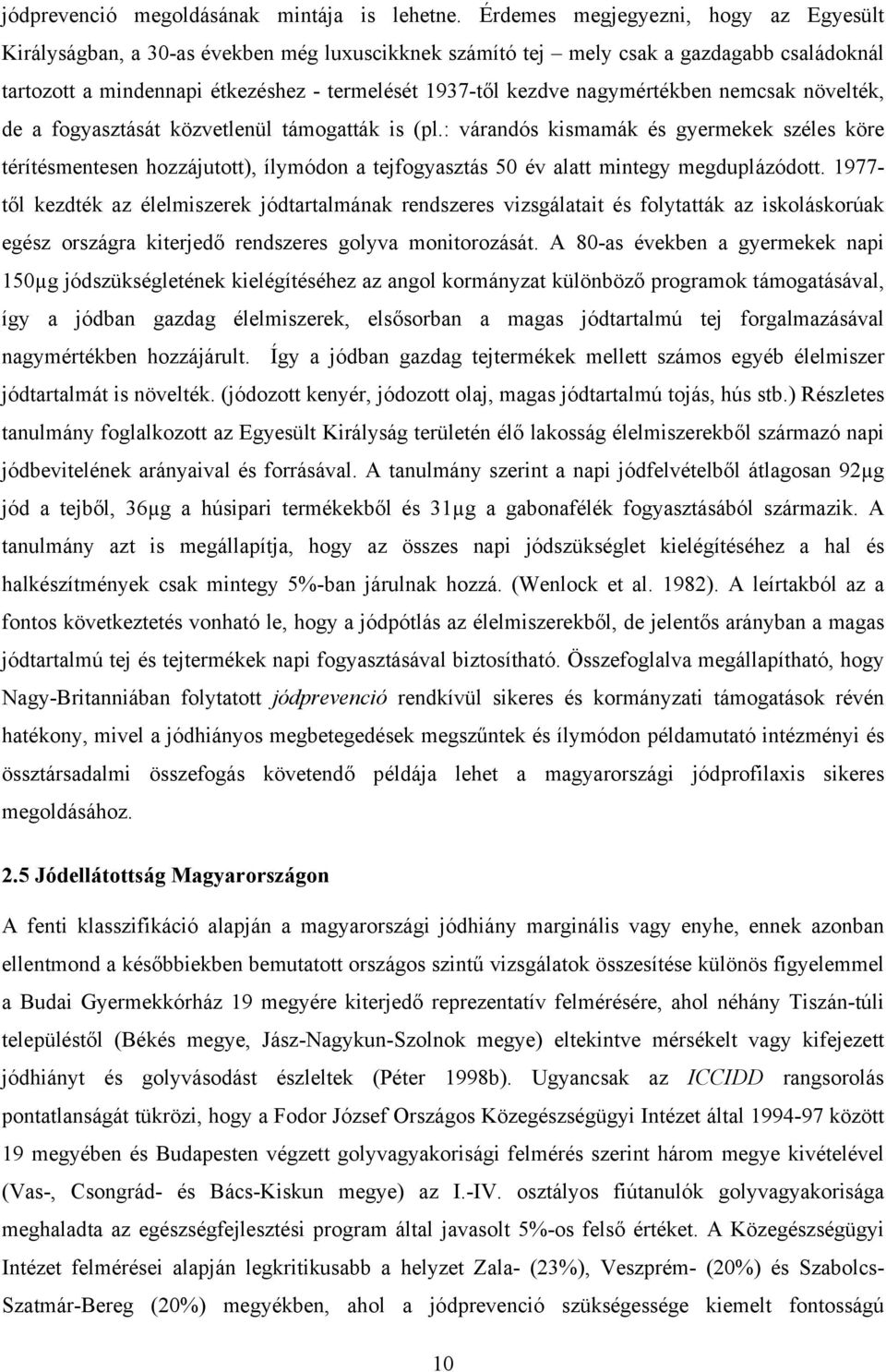 nagymértékben nemcsak növelték, de a fogyasztását közvetlenül támogatták is (pl.