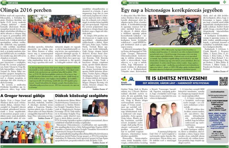 A diákok különböző sportágakban, szellemi vetélkedőn mérkőztek meg egymással, a video szobában összeállítást láthattak az elmúlt korok olimpiáiról, az új épület emeletén olimpiai kiállítás nyílt, és