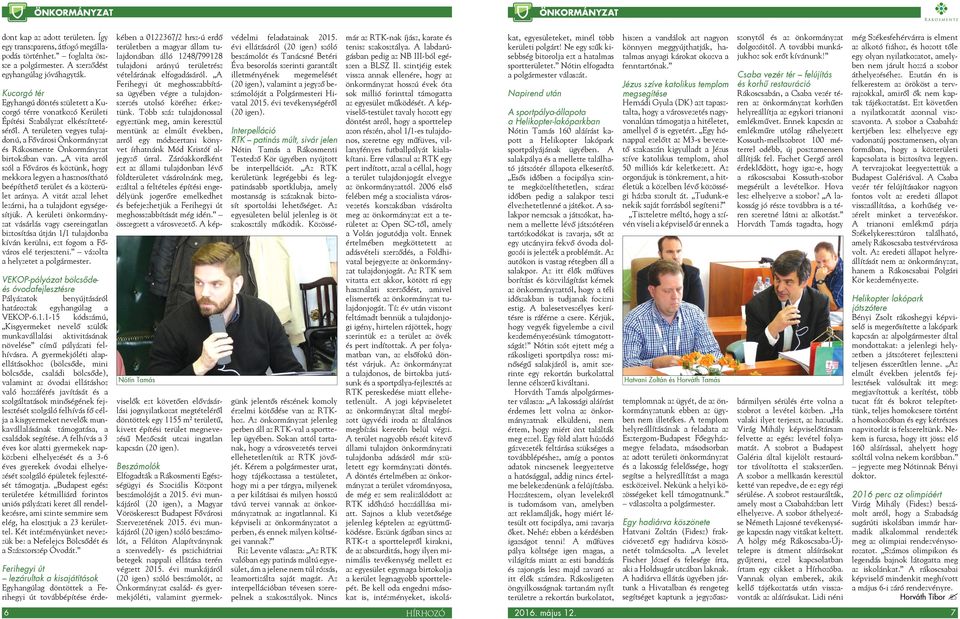 A területen vegyes tulajdonú, a Fővárosi Önkormányzat és Rákosmente Önkormányzat birtokában van.
