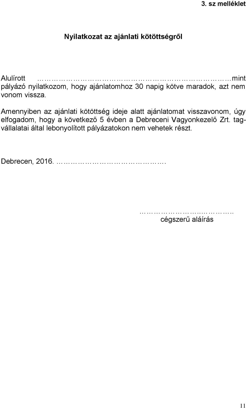 Amennyiben az ajánlati kötöttség ideje alatt ajánlatomat visszavonom, úgy elfogadom, hogy a