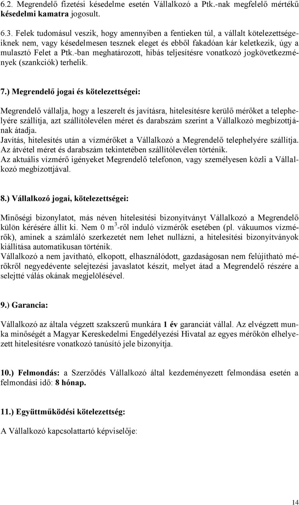 -ban meghatározott, hibás teljesítésre vonatkozó jogkövetkezmények (szankciók) terhelik. 7.