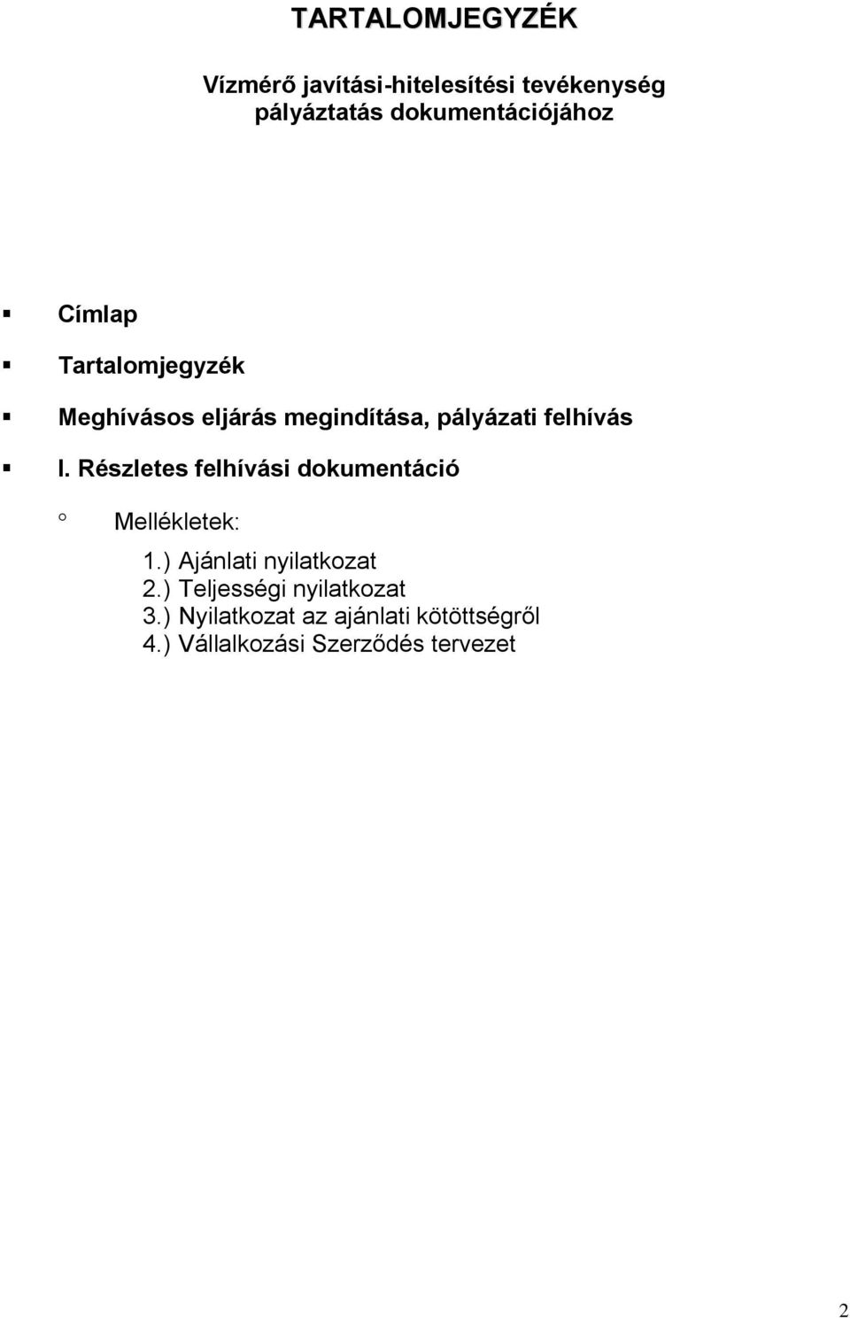 felhívás I. Részletes felhívási dokumentáció Mellékletek: 1.) Ajánlati nyilatkozat 2.