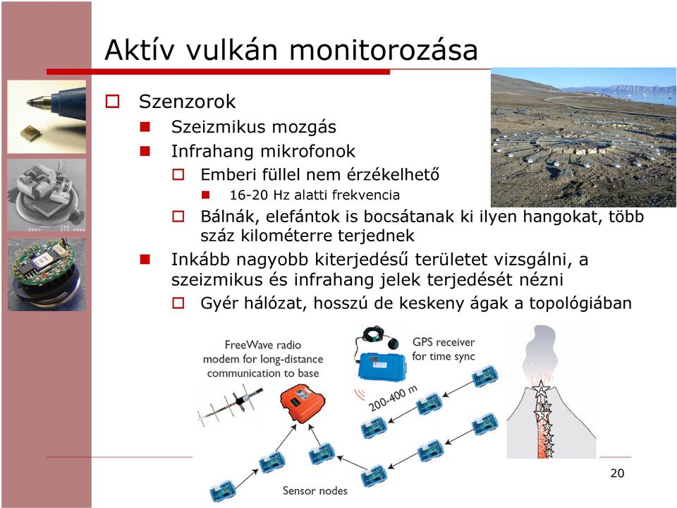 hangokat, több száz kilométerre terjednek Inkább nagyobb kiterjedésű területet vizsgálni, a