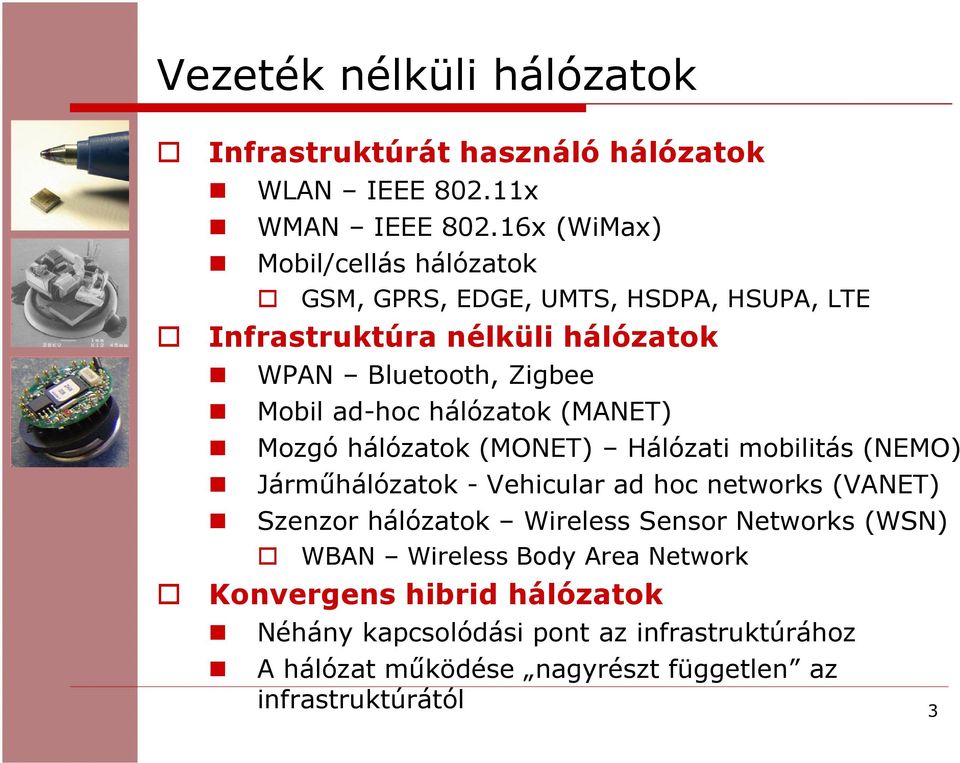 ad-hoc hálózatok(manet) Mozgó hálózatok (MONET) Hálózati mobilitás(nemo) Járműhálózatok -Vehicular ad hoc networks (VANET) Szenzor hálózatok