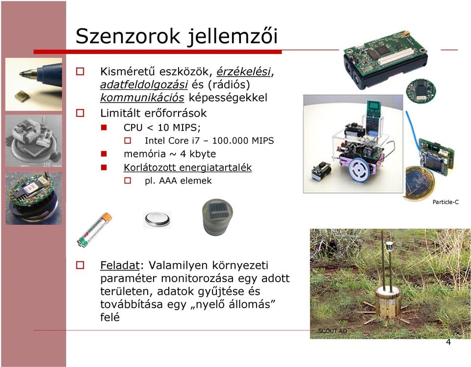 000 MIPS memória ~ 4 kbyte Korlátozott energiatartalék pl.