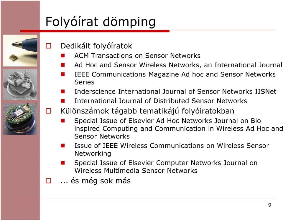 tematikájú folyóiratokban Special Issue of Elsevier Ad Hoc Networks Journal on Bio inspired Computing and Communication in Wireless Ad Hoc and Sensor Networks Issue of